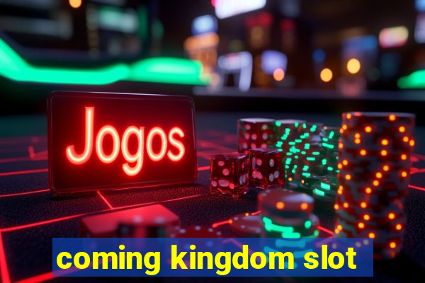 coming kingdom slot