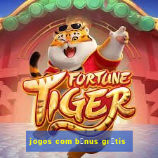 jogos com b么nus gr谩tis