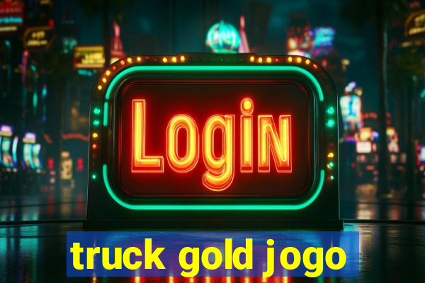 truck gold jogo