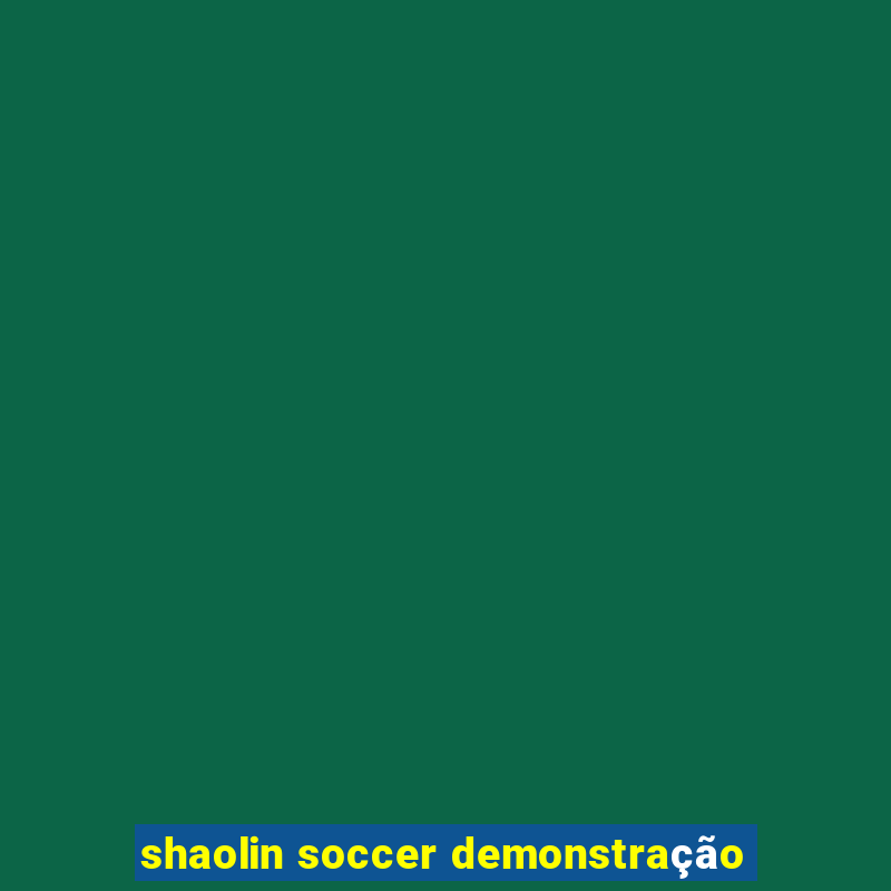 shaolin soccer demonstração