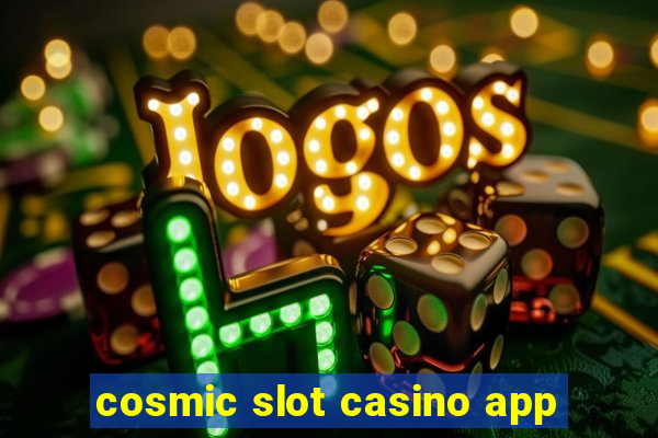 cosmic slot casino app