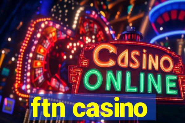 ftn casino