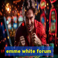 emme white forum