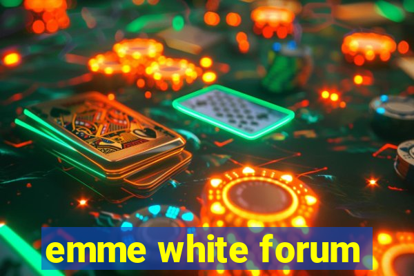 emme white forum