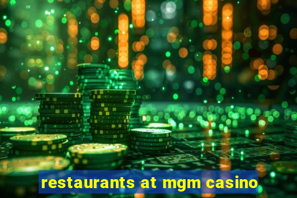 restaurants at mgm casino