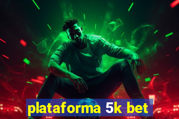 plataforma 5k bet