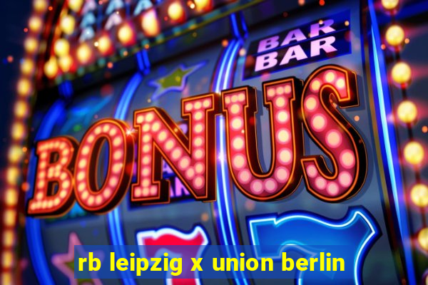 rb leipzig x union berlin