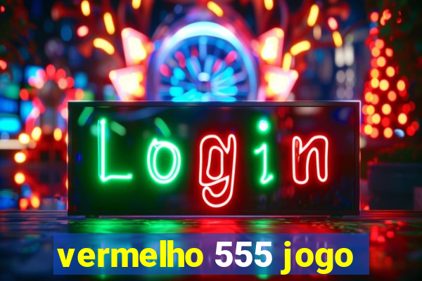 vermelho 555 jogo