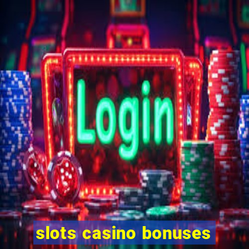 slots casino bonuses