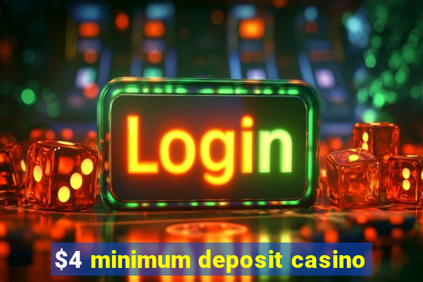 $4 minimum deposit casino