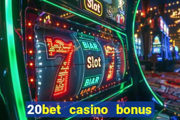 20bet casino bonus bez depozytu