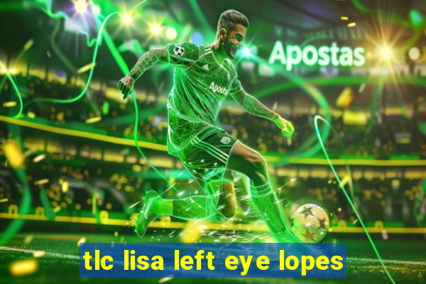 tlc lisa left eye lopes