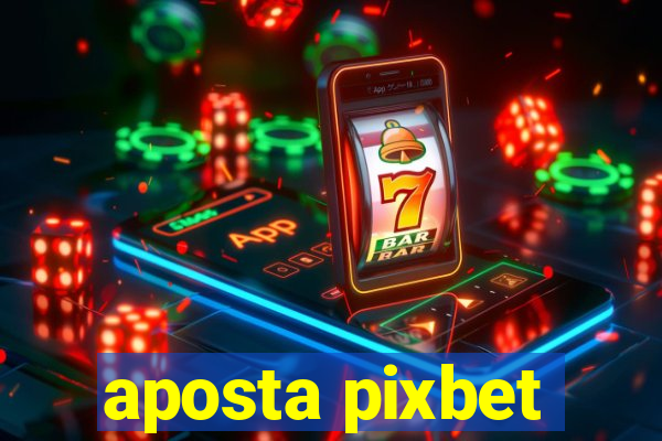 aposta pixbet