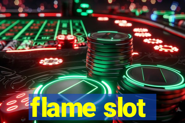 flame slot