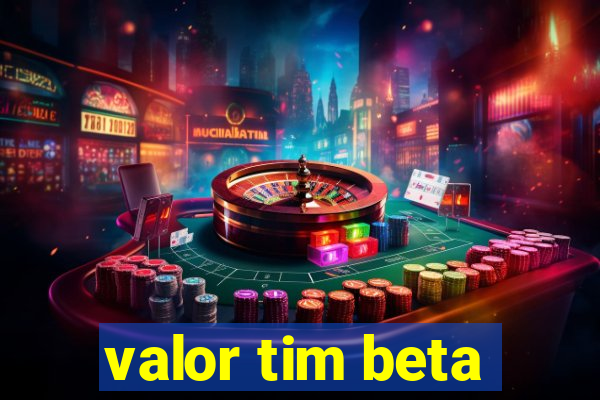 valor tim beta