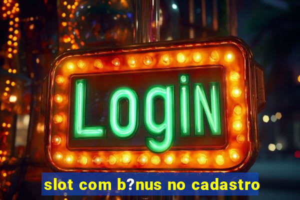 slot com b?nus no cadastro