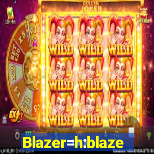 Blazer=h:blaze