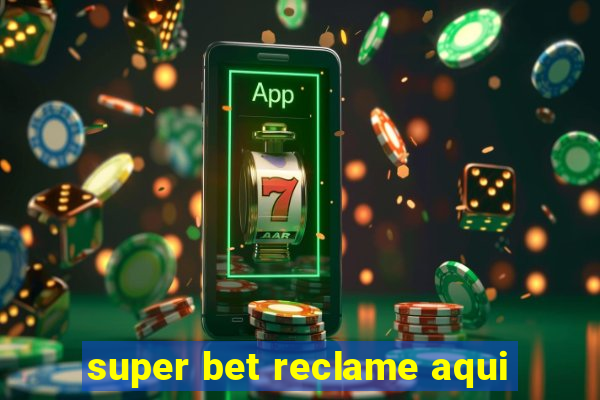 super bet reclame aqui