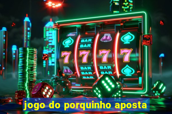 jogo do porquinho aposta