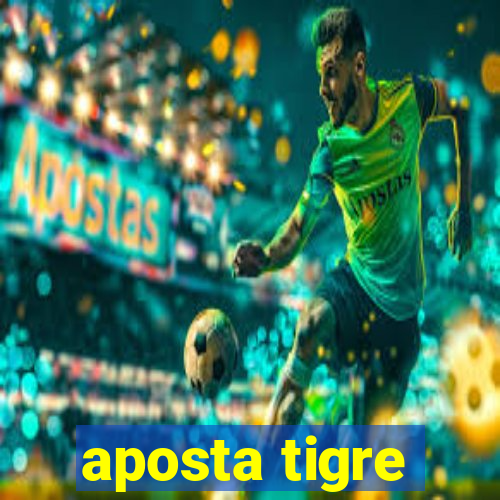 aposta tigre