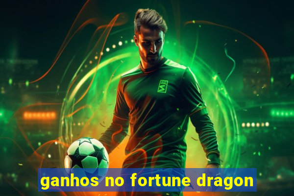 ganhos no fortune dragon