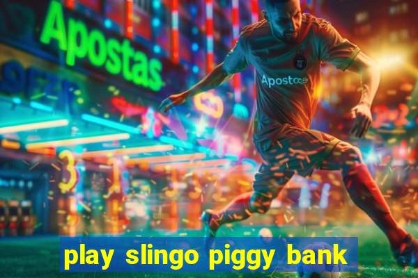 play slingo piggy bank