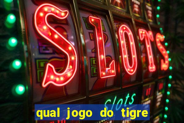 qual jogo do tigre da mais dinheiro