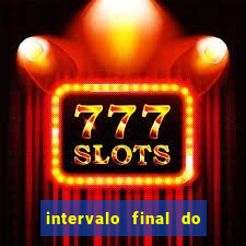 intervalo final do jogo 1bet