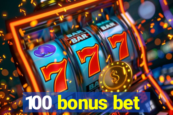 100 bonus bet