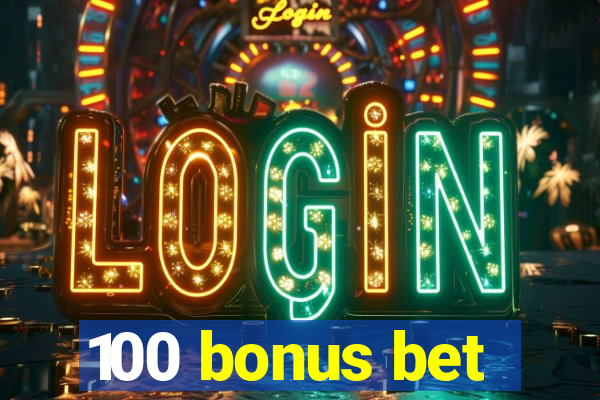 100 bonus bet