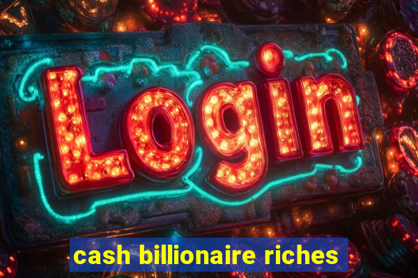 cash billionaire riches