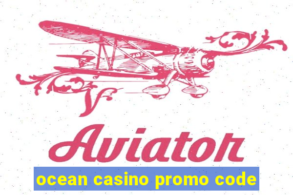 ocean casino promo code