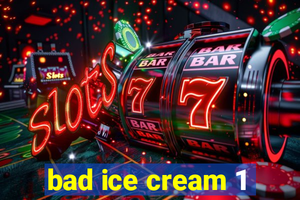 bad ice cream 1