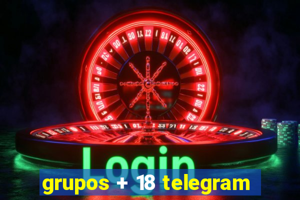 grupos + 18 telegram