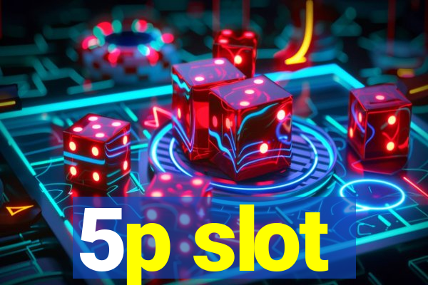 5p slot