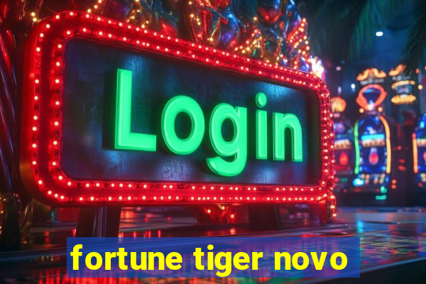 fortune tiger novo