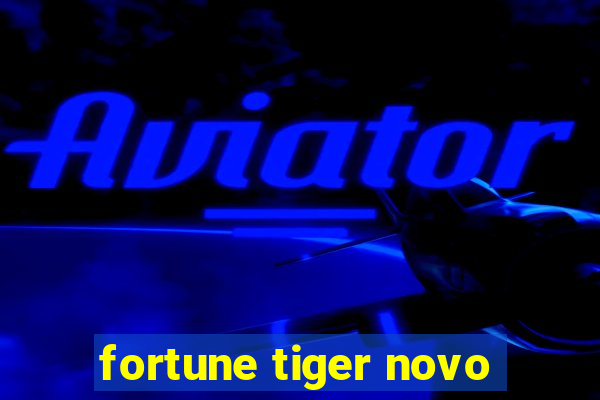 fortune tiger novo