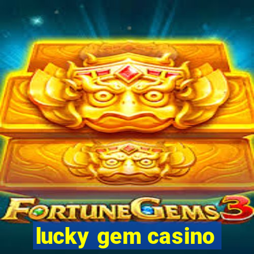 lucky gem casino