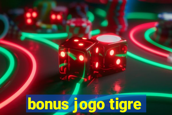 bonus jogo tigre