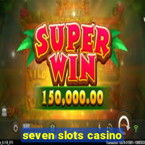 seven slots casino