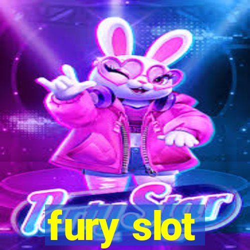 fury slot