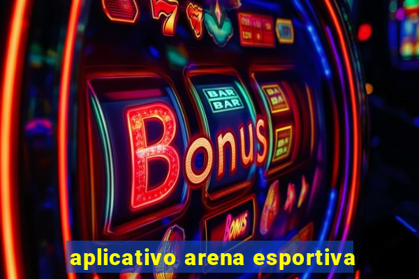 aplicativo arena esportiva