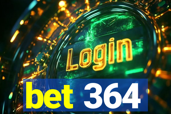 bet 364