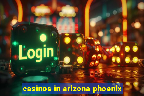 casinos in arizona phoenix