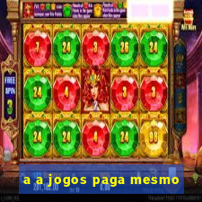 a a jogos paga mesmo