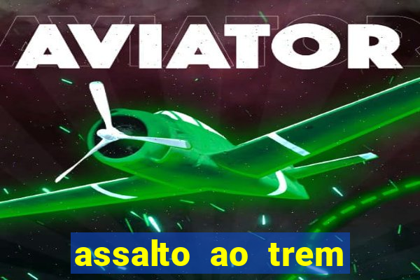 assalto ao trem pagador filme completo