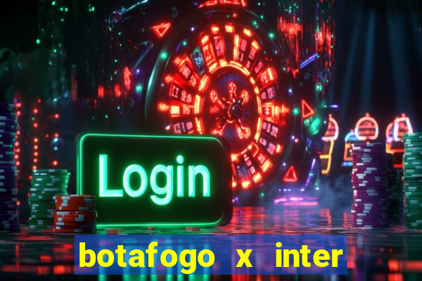 botafogo x inter onde assistir