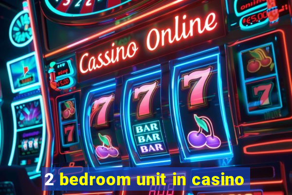 2 bedroom unit in casino