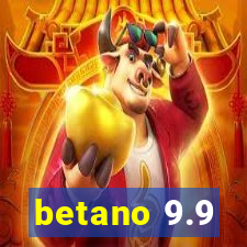 betano 9.9