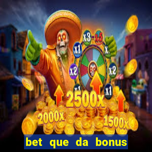 bet que da bonus sem deposito